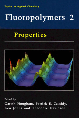 Fluoropolymers 2: Properties (Topics in Applied Chemistry) (Topics in Applied Chemistry)