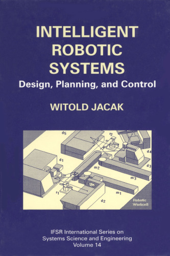 Intelligent Robotic Systems: Design, Planning, and Control