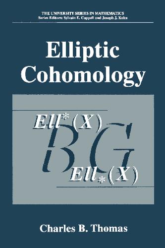 Elliptic Cohomolgoy (The University Series in Mathematics)