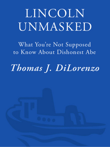 Lincoln Unmasked: What You're Not Supposed to Know About Dishonest Abe