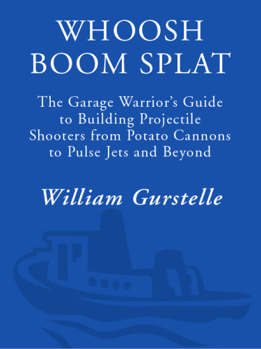 Whoosh Boom Splat: The Garage Warrior's Guide to Building Projectile Shooters