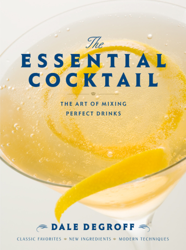 The essential cocktail: The art of mixing perfect drinks