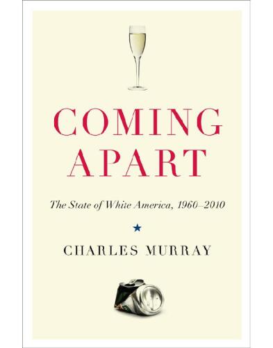 Coming Apart: The State of White America, 1960-2010