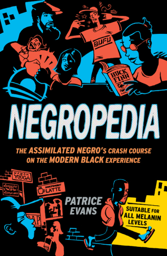 Negropedia: The Assimilated Negro's Crash Course on the Modern Black Experience