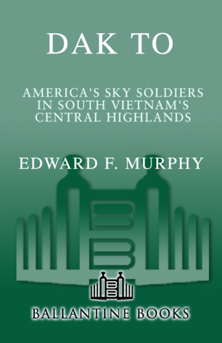 Dak To: America's Sky Soldiers in South Vietnam's Central Highlands