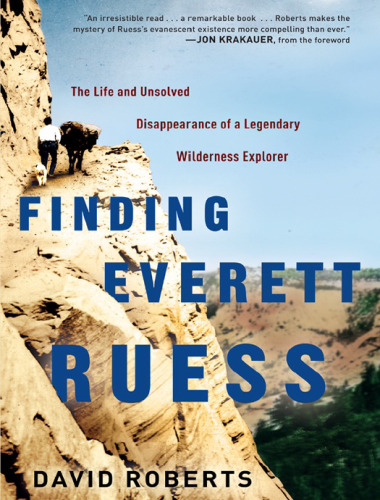 Finding Everett Ruess: The Life and Unsolved Disappearance of a Legendary Wilderness Explorer