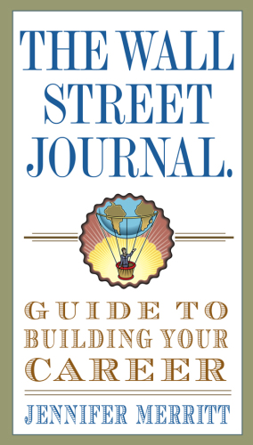 The Wall Street Journal Guide to Building Your Career