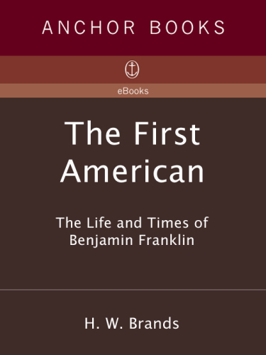 The First American: The Life and Times of Benjamin Franklin