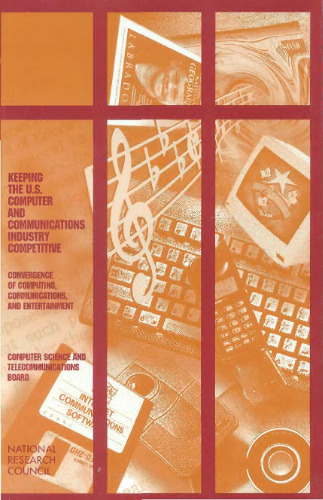 Keeping the U.S. Computer and Communications Industry Competitive: Convergence of Computing, Communications, and Entertainment