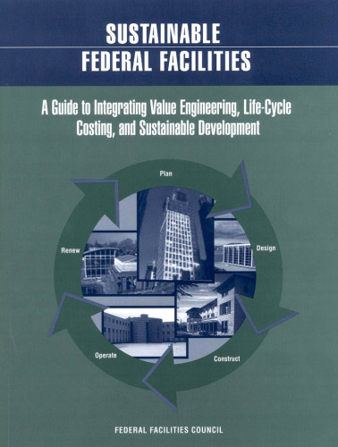 Sustainable Federal Facilities: A Guide to Integrating Value Engineering, Life-Cycle Costing, and Sustainable Development