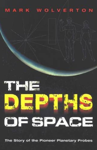 The Depths of Space: The Story of the Pioneer Planetary Probes