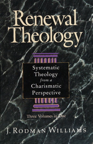 Renewal Theology: Systematic Theology from a Charismatic Perspective