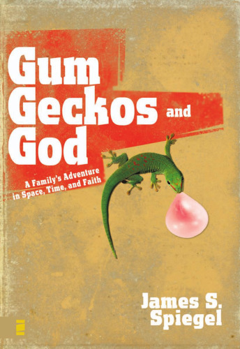 Gum, Geckos, and God: A Family's Adventure in Space, Time, and Faith
