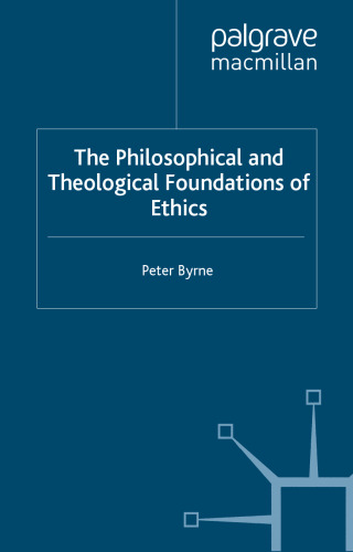 The Philosophical and Theological Foundations of Ethics: An Introduction to Moral Theory and its Relation to Religious Belief