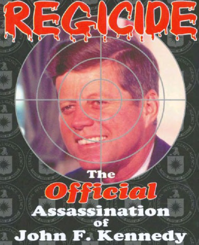 Regicide; The Official Assassination of John F. Kennedy