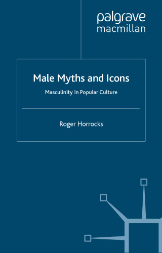 Male Myths and Icons: Masculinity in Popular Culture