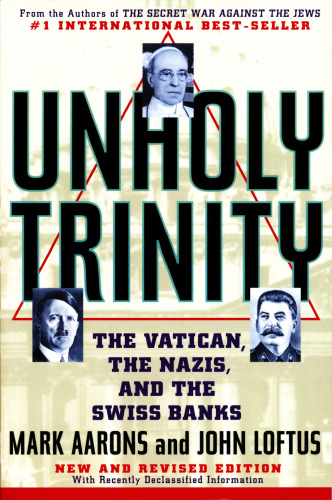 Unholy Trinity: The Vatican, The Nazis, and The Swiss Banks
