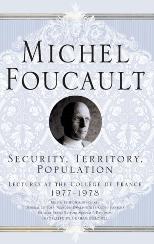 Security, Territory, Population: Lectures at the Collège de France 1977--1978