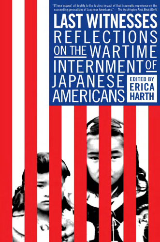 Last Witnesses: Reflections on the Wartime Internment of Japanese Americans