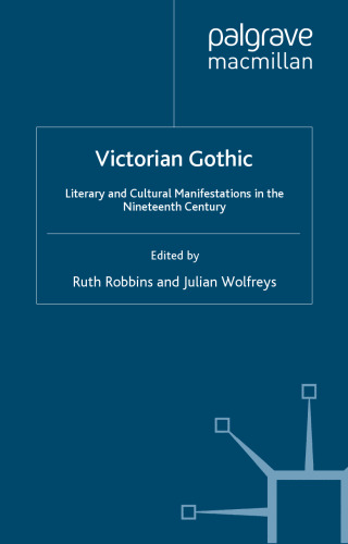 Victorian Gothic: Literary and Cultural Manifestations in the Nineteenth-Century