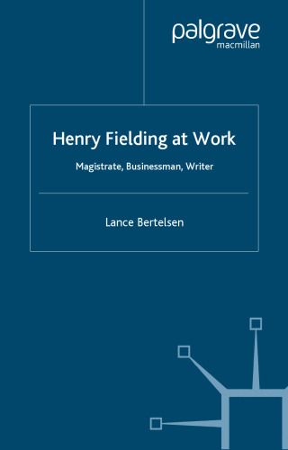 Henry Fielding At Work: Magistrate, Buisnessman, Writer