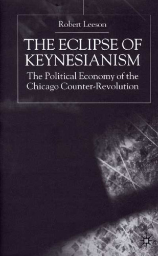 The Eclipse of Keynesianism: The Political Economy of the Chicago Counter-Revolution