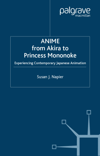 Anime from Akira to Princess Mononoke: Experiencing Contemporary Japanese Animation