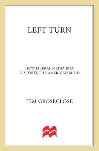 Left Turn: How Liberal Media Bias Distorts the American Mind