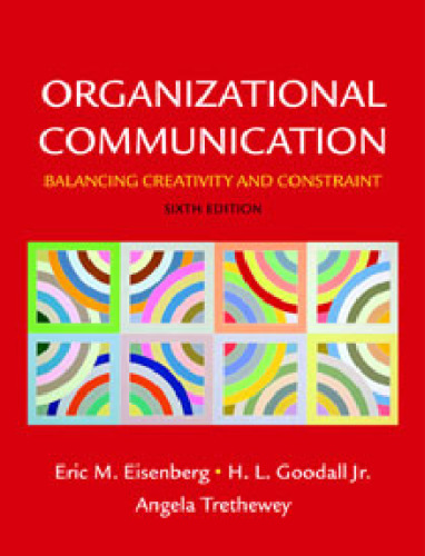 Organizational Communication: Balancing Creativity and Constraint, 6th Edition