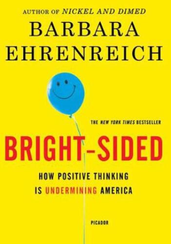 Bright-Sided: How Positive Thinking Is Undermining America