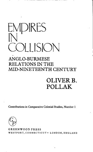 Empires in Collision: Anglo-Burmese Relations in the Mid-Nineteenth Century (Contributions in Comparative Colonial Studies)