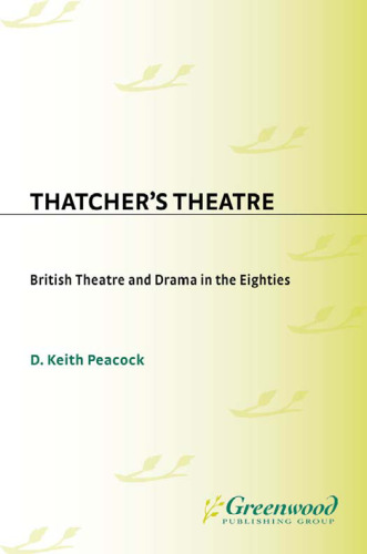 Thatcher's Theatre: British Theatre and Drama in the Eighties
