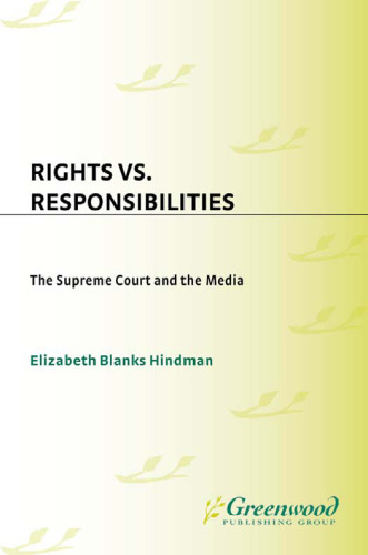Rights vs. Responsibilities: The Supreme Court and the Media (Contributions to the Study of Mass Media and Communications)
