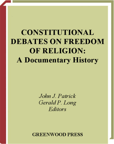 Constitutional Debates on Freedom of Religion: A Documentary History (Primary Documents in American History and Contemporary Issues)