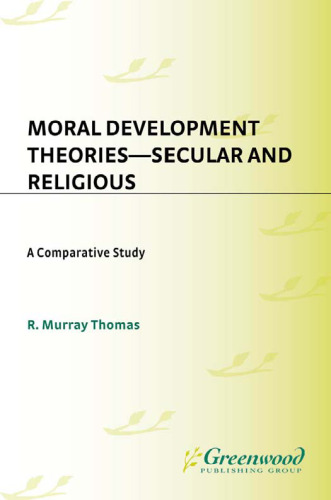 Moral Development Theories -- Secular and Religious: A Comparative Study (Contributions to the Study of Education)