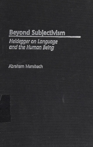 Beyond Subjectivism: Heidegger on Language and the Human Being