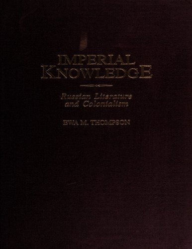 Imperial knowledge: Russian literature and colonialism