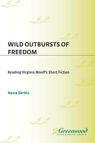 Wild Outbursts of Freedom: Reading Virginia Woolf's Short Fiction (Contributions to the Study of World Literature)