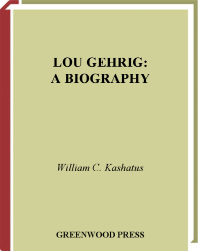 Lou Gehrig: A Biography (Baseball's All-Time Greatest Hitters)