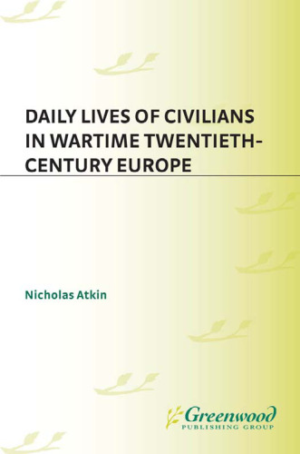Daily Lives of Civilians in Wartime Twentieth-Century Europe (The Greenwood Press Daily Life Through History Series: Daily Lives of Civilians during Wartime)