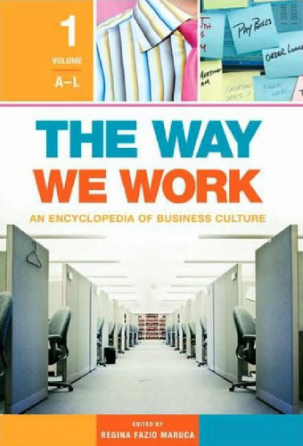 The Way We Work Two Volumes : An Encyclopedia of Business Culture