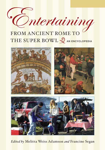 Entertaining from Ancient Rome to the Super Bowl 2 volumes : An Encyclopedia