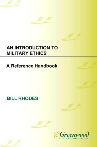 An Introduction to Military Ethics: A Reference Handbook (Contemporary Military, Strategic, and Security Issues)