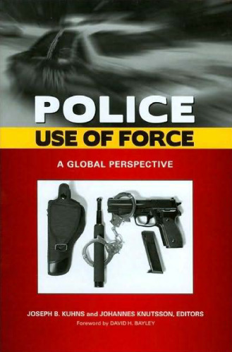 Police Use of Force: A Global Perspective (Global Crime and Justice)