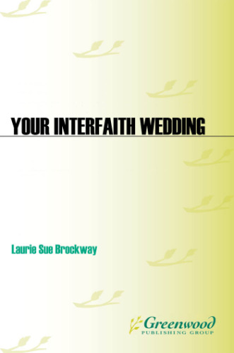 Your interfaith wedding : a guide to blending faiths, cultures, and personal values into one beautiful wedding ceremony