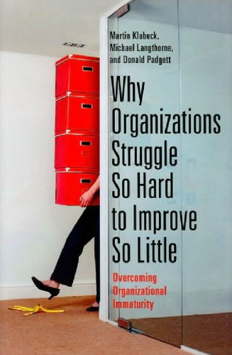 Why Organizations Struggle So Hard to Improve So Little: Overcoming Organizational Immaturity