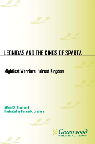 Leonidas and the Kings of Sparta: Mightiest Warriors, Fairest Kingdom