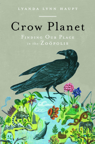 Crow Planet: Essential Wisdom from the Urban Wilderness