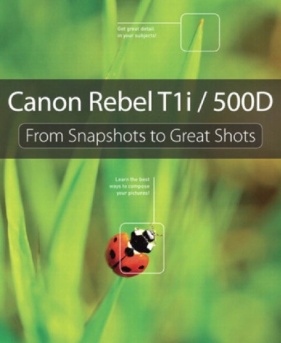 Canon Rebel T1i/500D: From Snapshots to Great Shotst