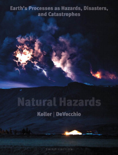 Natural Hazards: Earth's Processes as Hazards, Disasters, and Catastrophes, 3rd Edition